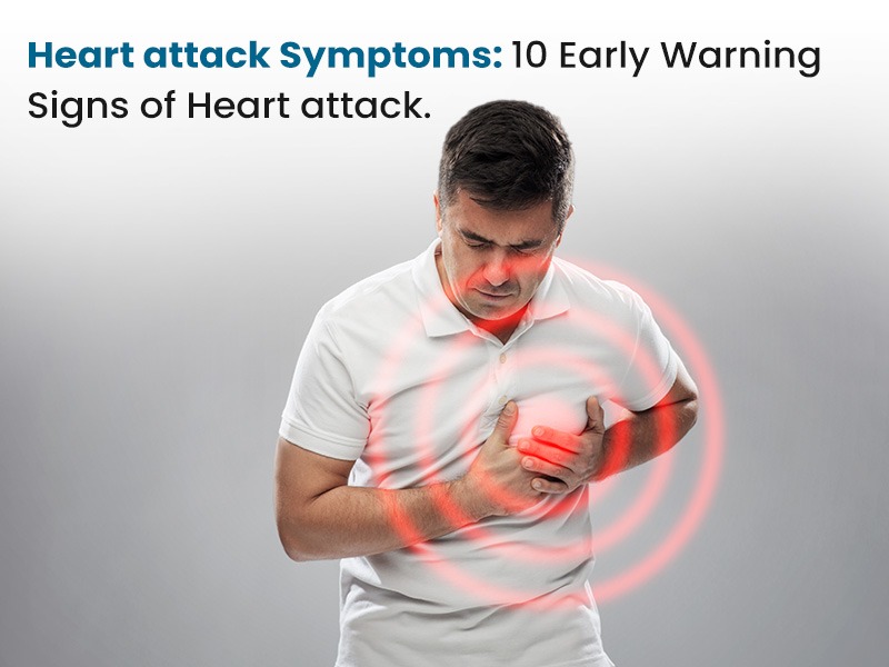Heart attack Symptoms: 10 Early Warning Signs of Heart attack